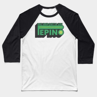 Me Importa Un Pepino Baseball T-Shirt